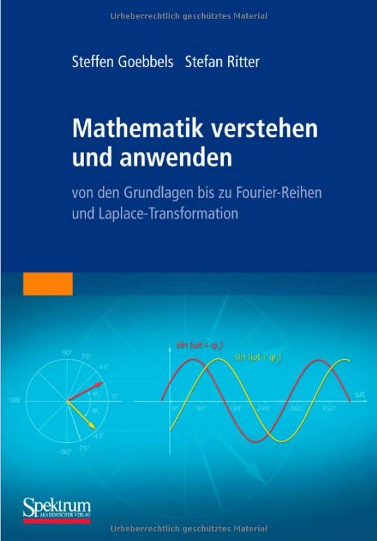 Mathematik verstehen und anwenden - von den Grundlagen bis zu Fourier-Reihen und Laplace-Transformation